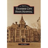 Traverse City State Hospital (MI) (Images of America) Traverse City State Hospital (MI) (Images of America) Paperback Hardcover Ring-bound