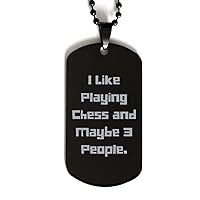 Unique Idea Chess Black Dog Tag, I Like Playing Chess and Maybe 3, Gifts for Men Women, Present from, Engraved Pendant Necklace for Chess