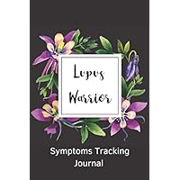 Lupus Warrior Symptoms Tracking Journal: chronic illness log book