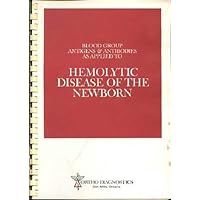 Blood Group Antigens & Antibodies as Applied to Hemolytic Disease of the Newborn Blood Group Antigens & Antibodies as Applied to Hemolytic Disease of the Newborn Spiral-bound