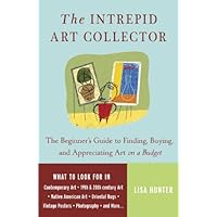 The Intrepid Art Collector: The Beginner's Guide to Finding, Buying, and Appreciating Art on a Budget The Intrepid Art Collector: The Beginner's Guide to Finding, Buying, and Appreciating Art on a Budget Kindle Paperback