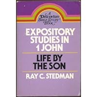 Expository Studies in 1 John: Life by the Son (Discovery Bible Study Book) Expository Studies in 1 John: Life by the Son (Discovery Bible Study Book) Paperback