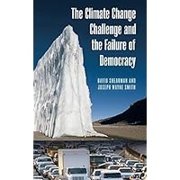 Climate Change Challenge and the Failure of Democracy, The (Politics and the Environment) Climate Change Challenge and the Failure of Democracy, The (Politics and the Environment) Kindle Hardcover