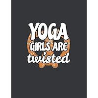 Yoga Girls Are Twisted: Personal Daily Food and Exercise Diary, Food Planner, Workout Activity Log Tracker 120 Pages Funny Yoga Quote Gift