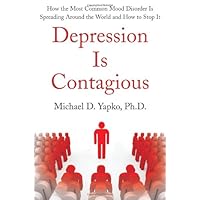 Depression Is Contagious: How the Most Common Mood Disorder Is Spreading Around the World and How to Stop It Depression Is Contagious: How the Most Common Mood Disorder Is Spreading Around the World and How to Stop It Hardcover Kindle Paperback