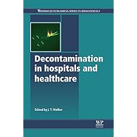 Decontamination in Hospitals and Healthcare (Woodhead Publishing Series in Biomaterials Book 62) Decontamination in Hospitals and Healthcare (Woodhead Publishing Series in Biomaterials Book 62) Kindle Hardcover