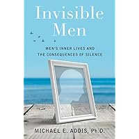 Invisible Men: Men's Inner Lives and the Consequences of Silence Invisible Men: Men's Inner Lives and the Consequences of Silence Hardcover Kindle