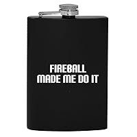 Fireball Made Me Do It - 8oz Hip Drinking Alcohol Flask