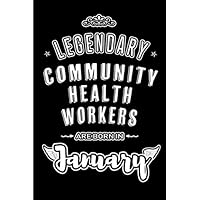 Legendary Community Health Workers are born in January: Blank Lined Profession / Hobby Journal Notebooks Diary as Appreciation, Birthday, Welcome, ... & friends. Alternative to B-day present Card