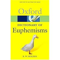 A Dictionary of Euphemisms: How Not To Say What You Mean (Oxford Quick Reference) A Dictionary of Euphemisms: How Not To Say What You Mean (Oxford Quick Reference) Paperback