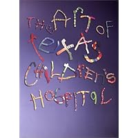 The Art of Texas Children's Hospital The Art of Texas Children's Hospital Hardcover