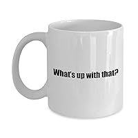 Cliche Funny Coffee Mug - What’s up with that? - White 11oz
