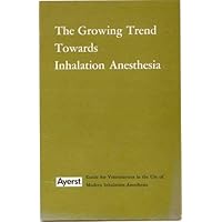 The Growing Trend Towards Inhalation Anesthesia: Guide for Veterinarians in the Use of Modern Inhalation Anesthesia
