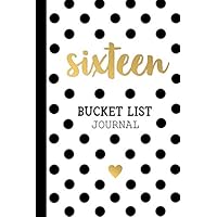 Sixteen Bucket List Journal: 16th Birthday Gifts For Girls 16 Year Old Teenage Teen Kids Turning 16 Present Born In 2004 Sixteenth BDay Paperback Notebook for Her (6x9 Inch 100 Lined Pages)