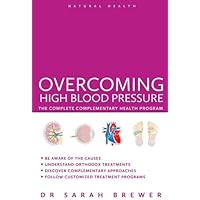 Overcoming High Blood Pressure: The Complete Complementary Health Program (Natural Health) Overcoming High Blood Pressure: The Complete Complementary Health Program (Natural Health) Kindle Paperback