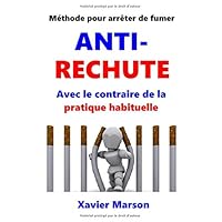 Méthode pour arrêter de fumer ANTI-RECHUTE: Avec le contraire de la pratique habituelle (French Edition)