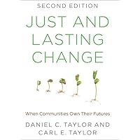 Just and Lasting Change: When Communities Own Their Futures Just and Lasting Change: When Communities Own Their Futures Paperback Kindle Digital