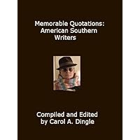 Memorable Quotations: American Southern Writers Memorable Quotations: American Southern Writers Kindle