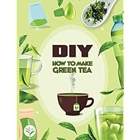 DIY How To Make Green Tea: With Tea Bags , Honey ,Leaves, Powder At Home , Recipes , For Weight loss , Brands To Consider