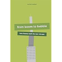 From Boom to Bubble: How Finance Built the New Chicago From Boom to Bubble: How Finance Built the New Chicago Hardcover Kindle Paperback