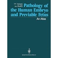 Pathology of the Human Embryo and Previable Fetus: An Atlas Pathology of the Human Embryo and Previable Fetus: An Atlas Kindle Hardcover Paperback