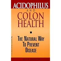 Acidophilus and Colon Health: The Natural Way to Prevent Disease Acidophilus and Colon Health: The Natural Way to Prevent Disease Paperback Mass Market Paperback