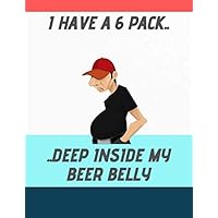 'I Have A 6 Pack..Deep Inside My Beer Belly': Fitness Workout Journal, Goal Setting Notepad, Humour For Men and Women: Track Your Weight, Results and Workouts