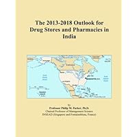 The 2013-2018 Outlook for Drug Stores and Pharmacies in India The 2013-2018 Outlook for Drug Stores and Pharmacies in India Paperback