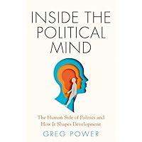 Inside the Political Mind: The Human Side of Politics and How It Shapes Development Inside the Political Mind: The Human Side of Politics and How It Shapes Development Hardcover Kindle