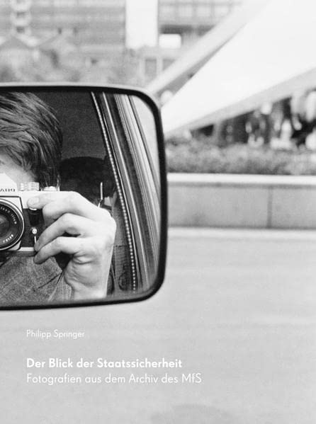 Der Blick Der Staatssicherheit: Fotografien Aus Dem Archiv Des Mfs (German Edition)
