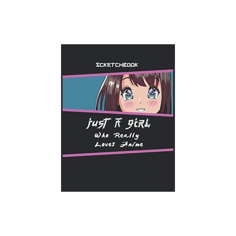 Mua Just A Girl Who Really Loves Anime, Anime Sketchbook: Anime drawing kit  Sketchbook, Draw anime Books For Teens, Anime Art Book, anime lover Girl.  trên  Nhật chính hãng 2023