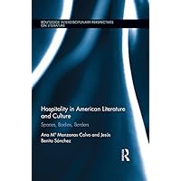 Hospitality in American Literature and Culture: Spaces, Bodies, Borders (Routledge Transnational Perspectives on American Literature) Hospitality in American Literature and Culture: Spaces, Bodies, Borders (Routledge Transnational Perspectives on American Literature) Kindle Hardcover Paperback