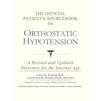 The Official Patient's Sourcebook on Orthostatic Hypotension: A Revised and Updated Directory for the Internet Age The Official Patient's Sourcebook on Orthostatic Hypotension: A Revised and Updated Directory for the Internet Age Paperback