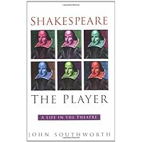 Shakespeare the Player: A Life in the Theatre Shakespeare the Player: A Life in the Theatre Paperback Kindle Hardcover