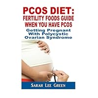 PCOS Diet : Fertility Foods Guide When You Have PCOS: Getting Pregnant With Polycystic Ovarian Syndrome PCOS Diet : Fertility Foods Guide When You Have PCOS: Getting Pregnant With Polycystic Ovarian Syndrome Paperback