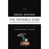 The Invisible Cure: Why We Are Losing the Fight Against AIDS in Africa The Invisible Cure: Why We Are Losing the Fight Against AIDS in Africa Kindle Paperback Hardcover