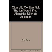 Cigarette Confidential: The Unfiltered Truth About the Ultimate Addiction Cigarette Confidential: The Unfiltered Truth About the Ultimate Addiction Paperback Mass Market Paperback