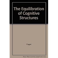 Equilibration of Cognitive Structures: The Central Problem of Intellectual Development (English and French Edition) Equilibration of Cognitive Structures: The Central Problem of Intellectual Development (English and French Edition) Hardcover