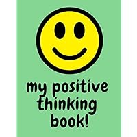 My Positive Thinking Book: Law of Attraction For Kids and Children to Manifest Goals in their Destiny by Developing the Healthy Habit of Positivity