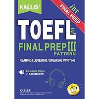 KALLIS' TOEFL iBT PATTERN III: College Test Prep + Study Guide Book + Practice Test + Skill Building + TOEFL iBT