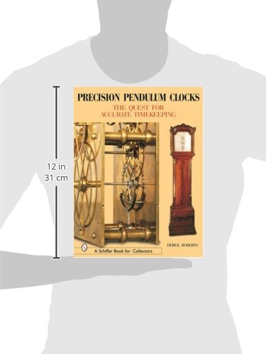 Precision Pendulum Clocks: The Quest for Accurate Timekeeping (A Schiffer Book for Collectors)