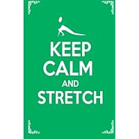 Keep Calm and Stretch: 44 Stretching Exercises To Increase Flexibility, Relieve Pain, Prevent Injury, and Stay Young! Keep Calm and Stretch: 44 Stretching Exercises To Increase Flexibility, Relieve Pain, Prevent Injury, and Stay Young! Paperback Kindle