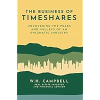 The Business of Timeshares: Uncovering the Peaks and Valleys of an Enigmatic Industry The Business of Timeshares: Uncovering the Peaks and Valleys of an Enigmatic Industry Hardcover Kindle