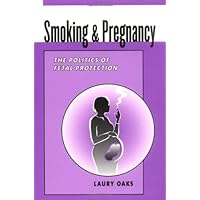 Smoking and Pregnancy: The Politics of Fetal Protection Smoking and Pregnancy: The Politics of Fetal Protection Kindle Paperback