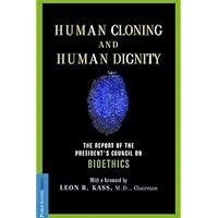 Human Cloning and Human Dignity: The Report of the President's Council On Bioethics Human Cloning and Human Dignity: The Report of the President's Council On Bioethics Kindle Paperback