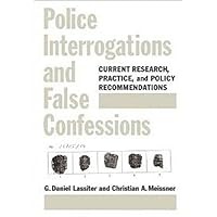 Police Interrogations and False Confessions: Current Research, Practice, and Policy Recommendations (Decade of Behavior) Police Interrogations and False Confessions: Current Research, Practice, and Policy Recommendations (Decade of Behavior) Hardcover Kindle