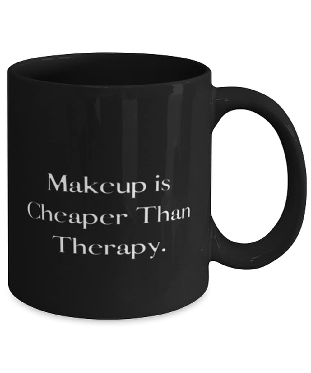 Unique Makeup 11oz 15oz Mug, Makeup is Cheaper Than Therapy, For Men Women, Present From, Cup For Makeup