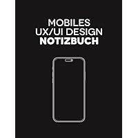 Mobiles UX/UI Design Notizbuch: Skizzenbuch für das Anfertigen von Wireframes und das Festhalten von Ideen, 100 Seiten (German Edition)