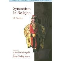 Syncretism in Religion: A Reader (Critical Categories in the Study of Religion) Syncretism in Religion: A Reader (Critical Categories in the Study of Religion) Kindle Paperback