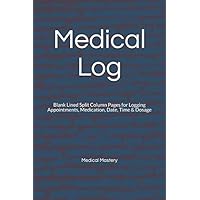 Medical Log: Blank Lined Split Column Pages for Logging Appointments, Medication, Date, Time & Dosage